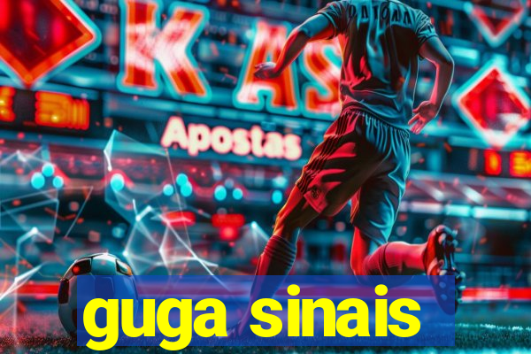 guga sinais